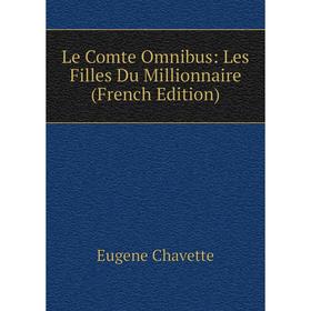 

Книга Le Comte Omnibus: Les Filles Du Millionnaire