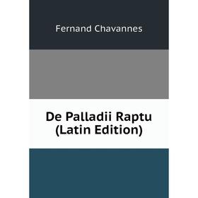 

Книга De Palladii Raptu (Latin Edition)