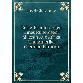 

Книга Reise-Erinnerungen Eines Ruhelosen: Skizzen Aus Afrika Und Amerika (German Edition)