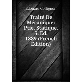 

Книга Traité De Mécanique: Ptie. Statique. 3. Éd. 1889 (French Edition)