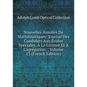 

Книга Nouvelles Annales De Mathématiques: Journal Des Candidats Aux Écoles Spéciales, À La Licence Et À L'agrégation, Volume 13