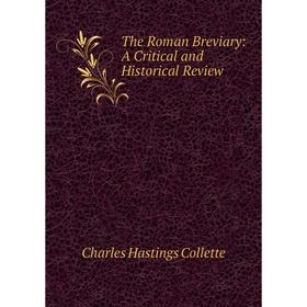 

Книга The Roman Breviary: A Critical and Historical Review