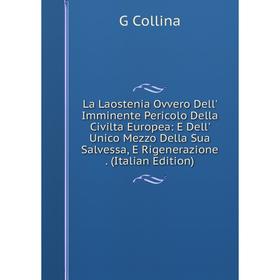 

Книга La Laostenia Ovvero Dell' Imminente Pericolo Della Civilta Europea: E Dell' Unico Mezzo Della Sua Salvessa, E Rigenerazione