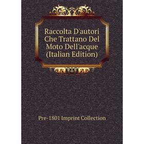 

Книга Raccolta D'autori Che Trattano Del Moto Dell'acque (Italian Edition)