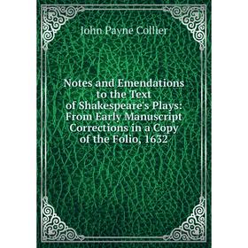 

Книга Notes and Emendations to the Text of Shakespeare's Plays: From Early Manuscript Corrections in a Copy of the Folio, 1632