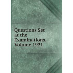 

Книга Questions Set at the Examinations, Volume 1921