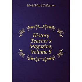 

Книга History Teacher's Magazine, Volume 8