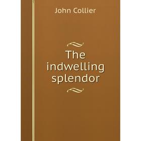 

Книга The indwelling splendor
