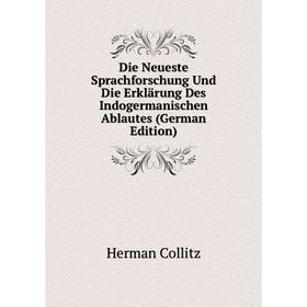 

Книга Die Neueste Sprachforschung Und Die Erklärung Des Indogermanischen Ablautes (German Edition)