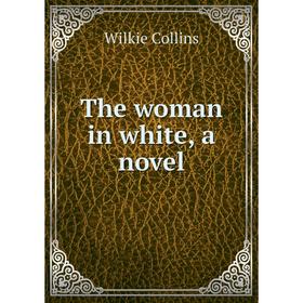 

Книга The woman in white, a novel