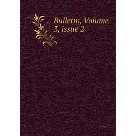 

Книга Bulletin, Volume 3, issue 2