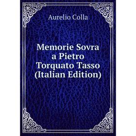 

Книга Memorie Sovra a Pietro Torquato Tasso
