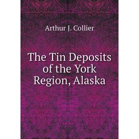 

Книга The Tin Deposits of the York Region, Alaska