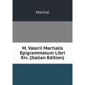 

Книга M Valerii Martialis Epigrammatum Libri Xiv