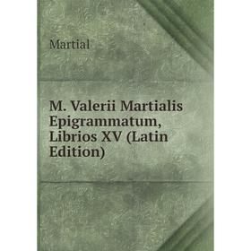 

Книга M Valerii Martialis Epigrammatum, Librios XV