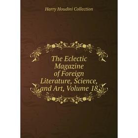 

Книга The Eclectic Magazine of Foreign Literature, Science, and Art, Volume 18