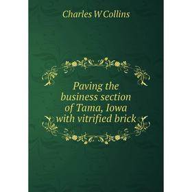 

Книга Paving the business section of Tama, Iowa with vitrified brick