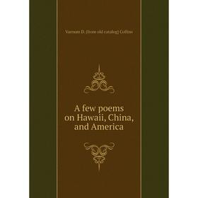 

Книга A few poems on Hawaii, China, and America