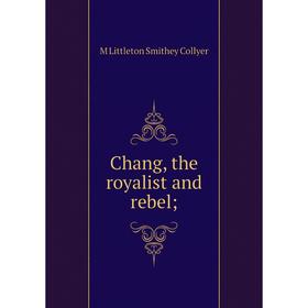 

Книга Chang, the royalist and rebel