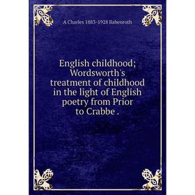 

Книга English childhood; Wordsworth's treatment of childhood in the light of English poetry from Prior to Crabbe