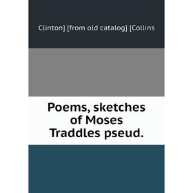 

Книга Poems, sketches of Moses Traddles pseud.