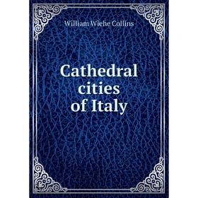 

Книга Cathedral cities of Italy