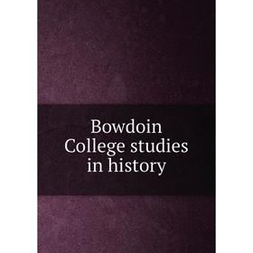 

Книга Bowdoin College studies in history