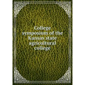 

Книга College symposium of the Kansas state agricultural college