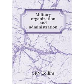 

Книга Military organization and administration
