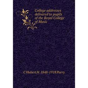 

Книга College addresses delivered to pupils of the Royal College of Music