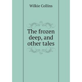 

Книга The frozen deep, and other tales