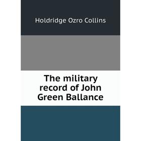 

Книга The military record of John Green Ballance