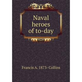 

Книга Naval heroes of to-day
