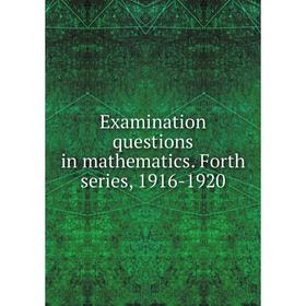 

Книга Examination questions in mathematics. Forth series, 1916-1920