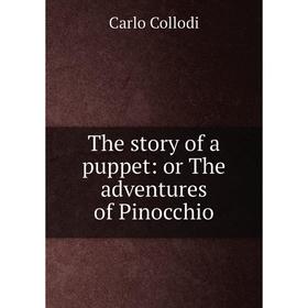 

Книга The story of a puppet: or The adventures of Pinocchio