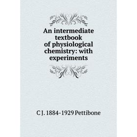 

Книга An intermediate textbook of physiological chemistry: with experiments