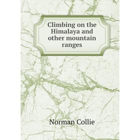 

Книга Climbing on the Himalaya and other mountain ranges