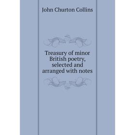 

Книга Treasury of minor British poetry, selected and arranged with notes