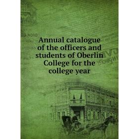 

Книга Annual catalogue of the officers and students of Oberlin College for the college year