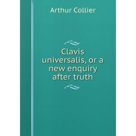 

Книга Clavis universalis, or a new enquiry after truth