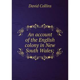 

Книга An account of the English colony in New South Wales