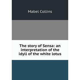 

Книга The story of Sensa: an interpretation of the idyll of the white lotus