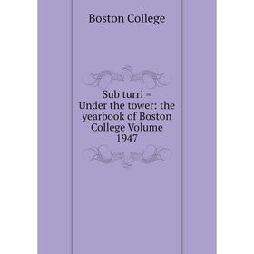 

Книга Sub turri = Under the tower: the yearbook of Boston College Volume 1947
