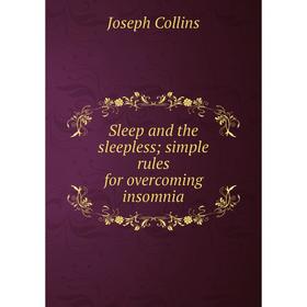 

Книга Sleep and the sleepless; simple rules for overcoming insomnia