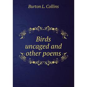 

Книга Birds uncaged and other poems