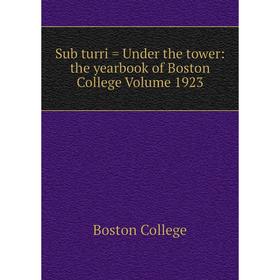 

Книга Sub turri = Under the tower: the yearbook of Boston College Volume 1923