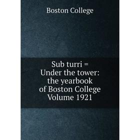 

Книга Sub turri = Under the tower: the yearbook of Boston College Volume 1921