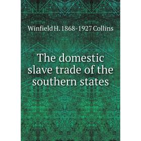 

Книга The domestic slave trade of the southern states