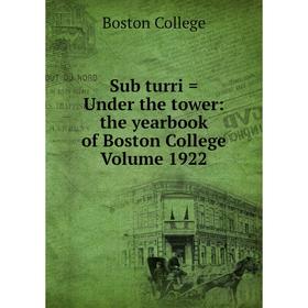 

Книга Sub turri = Under the tower: the yearbook of Boston College Volume 1922