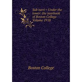 

Книга Sub turri = Under the tower: the yearbook of Boston College Volume 1918